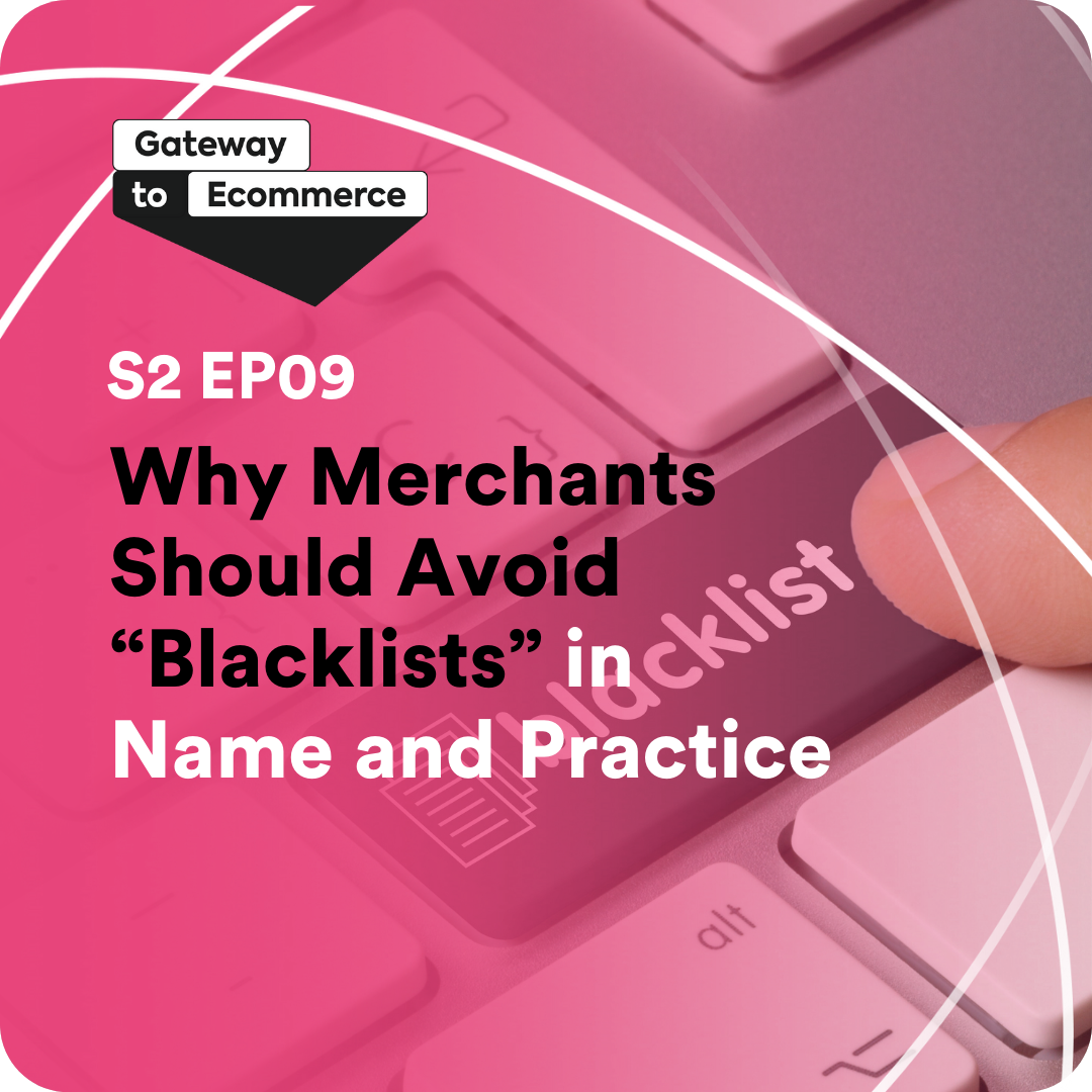 Why Merchants Should Avoid “Blacklists” in Name and Practice | S2 E09